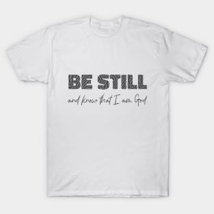 Be still and know that I am God T-Shirt